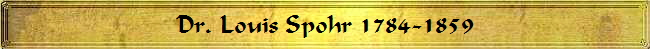 Dr. Louis Spohr 1784-1859